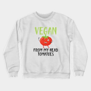 Vegan from my head tomatoes Crewneck Sweatshirt